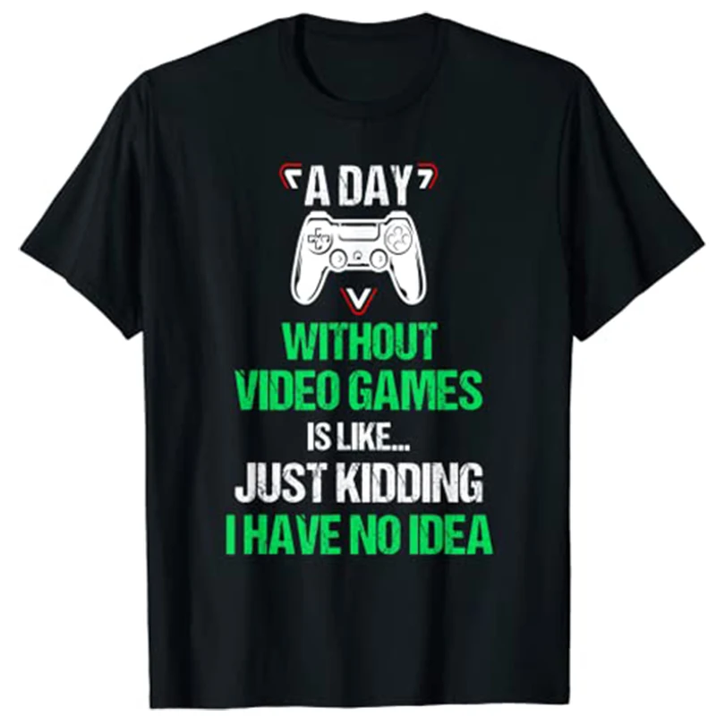 A Day Without Video Games Funny Video-Gamer Gift Gaming T-Shirt Y2k Life Style Graphic Sayings Novelty Tee Short Sleeve Apparel