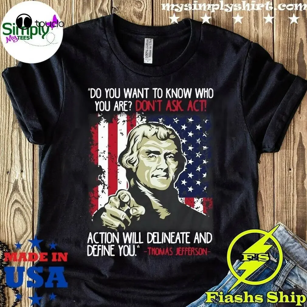 Dont Ask Act Quote Thomas Jefferson Patriotic Usa President Shirt