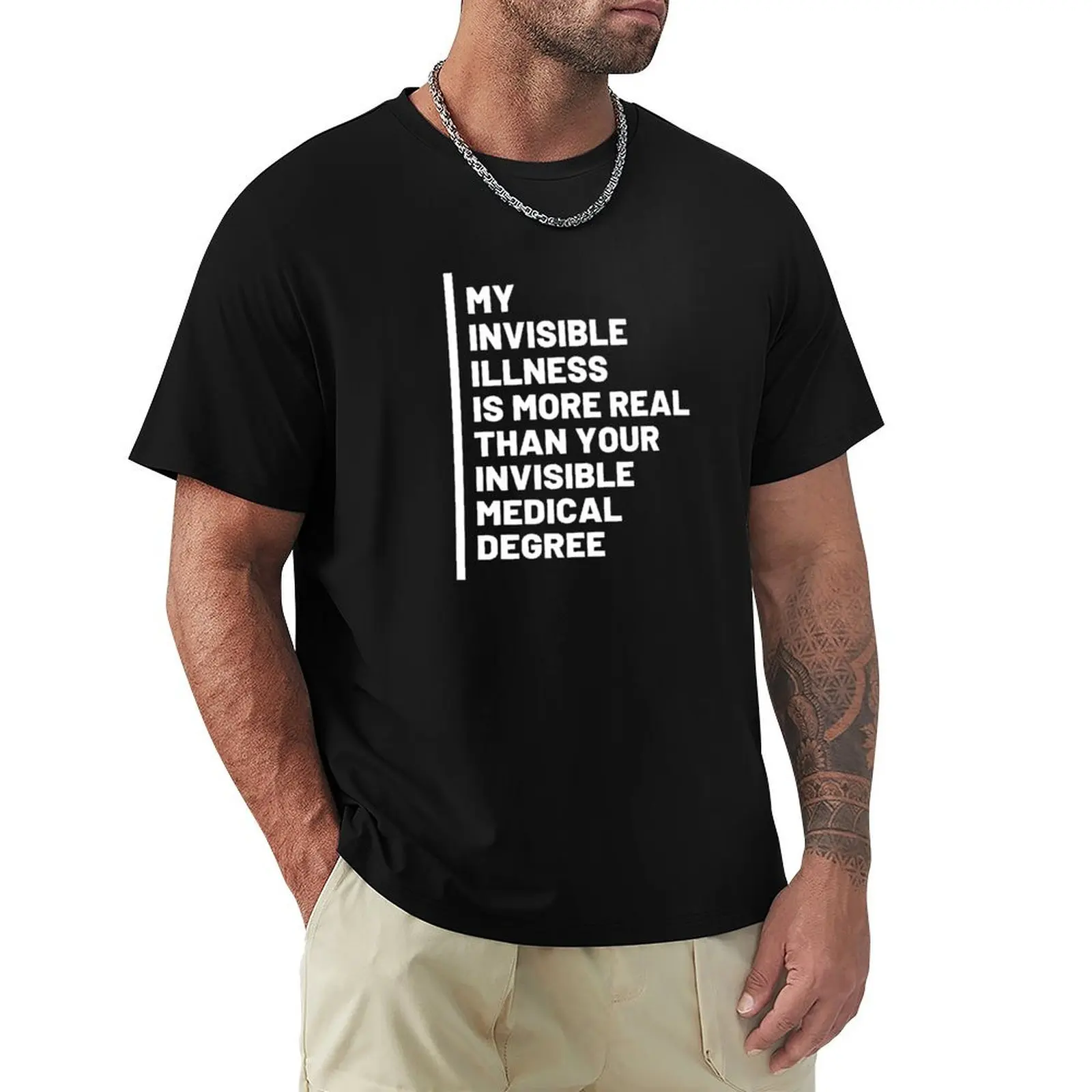 

My Invisible Illness Is More Real Than Your Invisible Medical Degree T-Shirt custom t-shirts men clothing