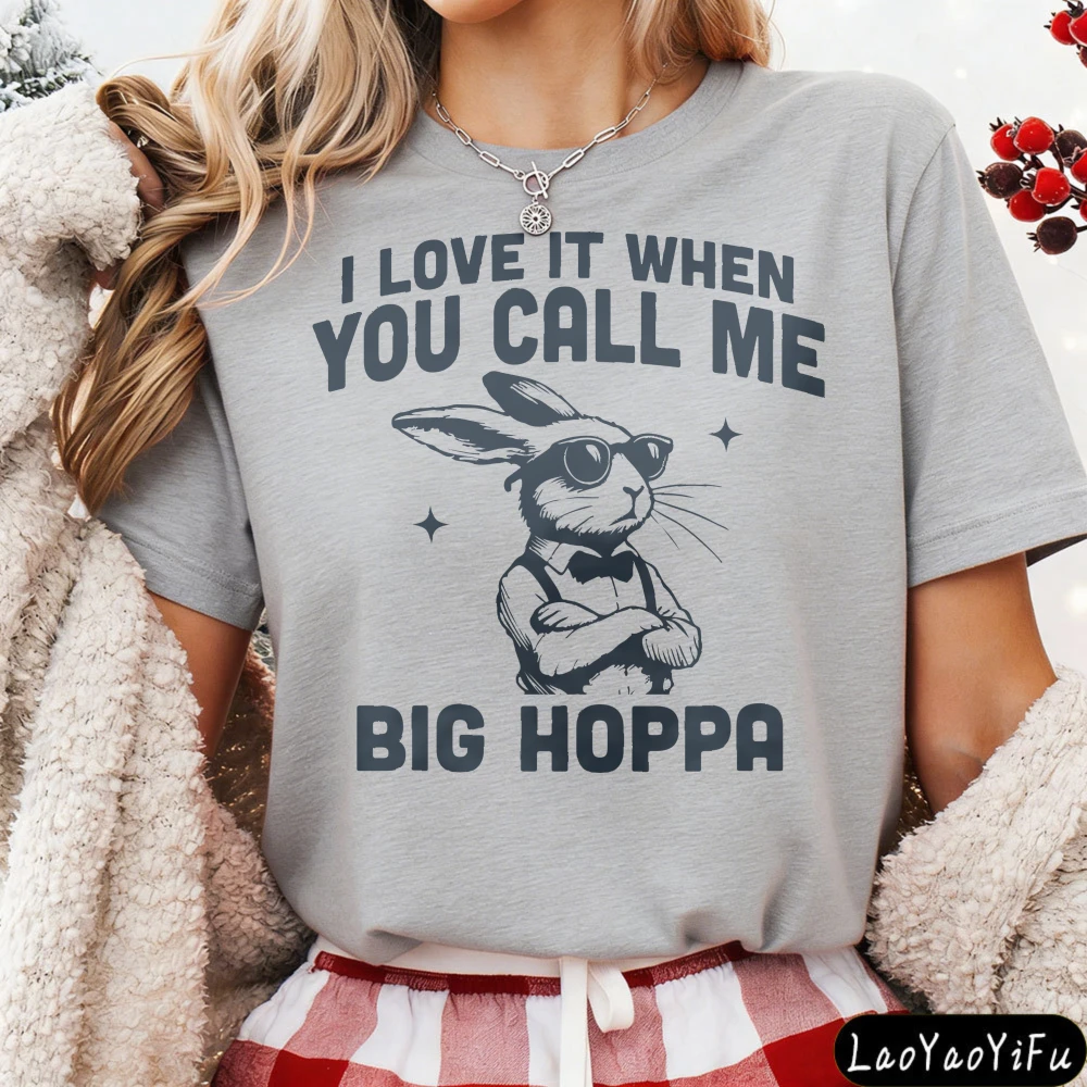 I Love It When You Call Me Big Hoppa Rabbit Print Women T-Shirt Cool Rabbit Print Tops Casual Cotton Summer Tees Women Clothing