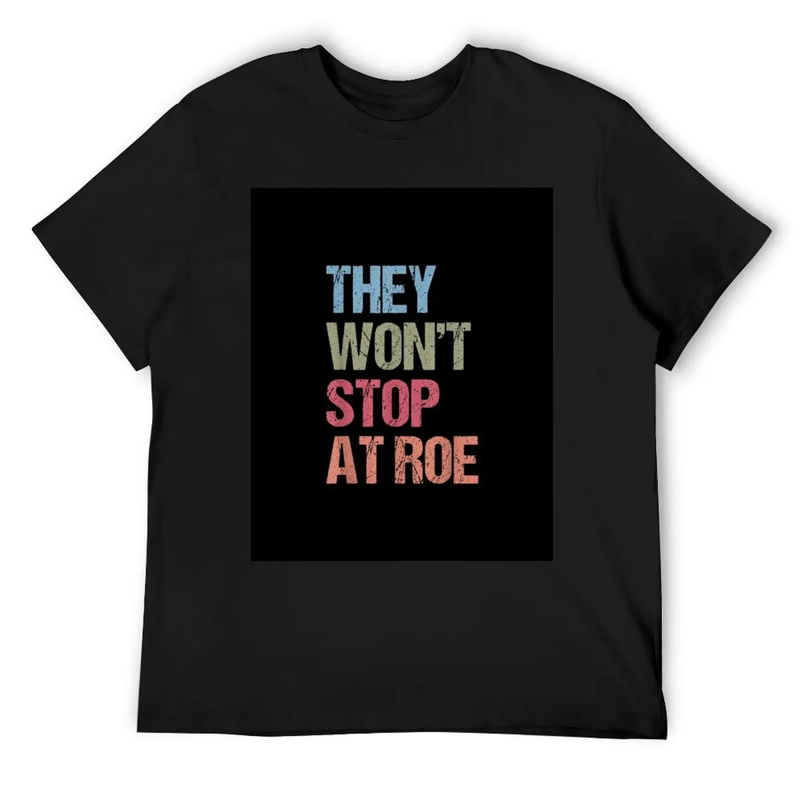 They Won't Stop At Roe Pro Choice We Won't Go Back Women T-Shirt Blouse sublime cute tops luxury clothes men