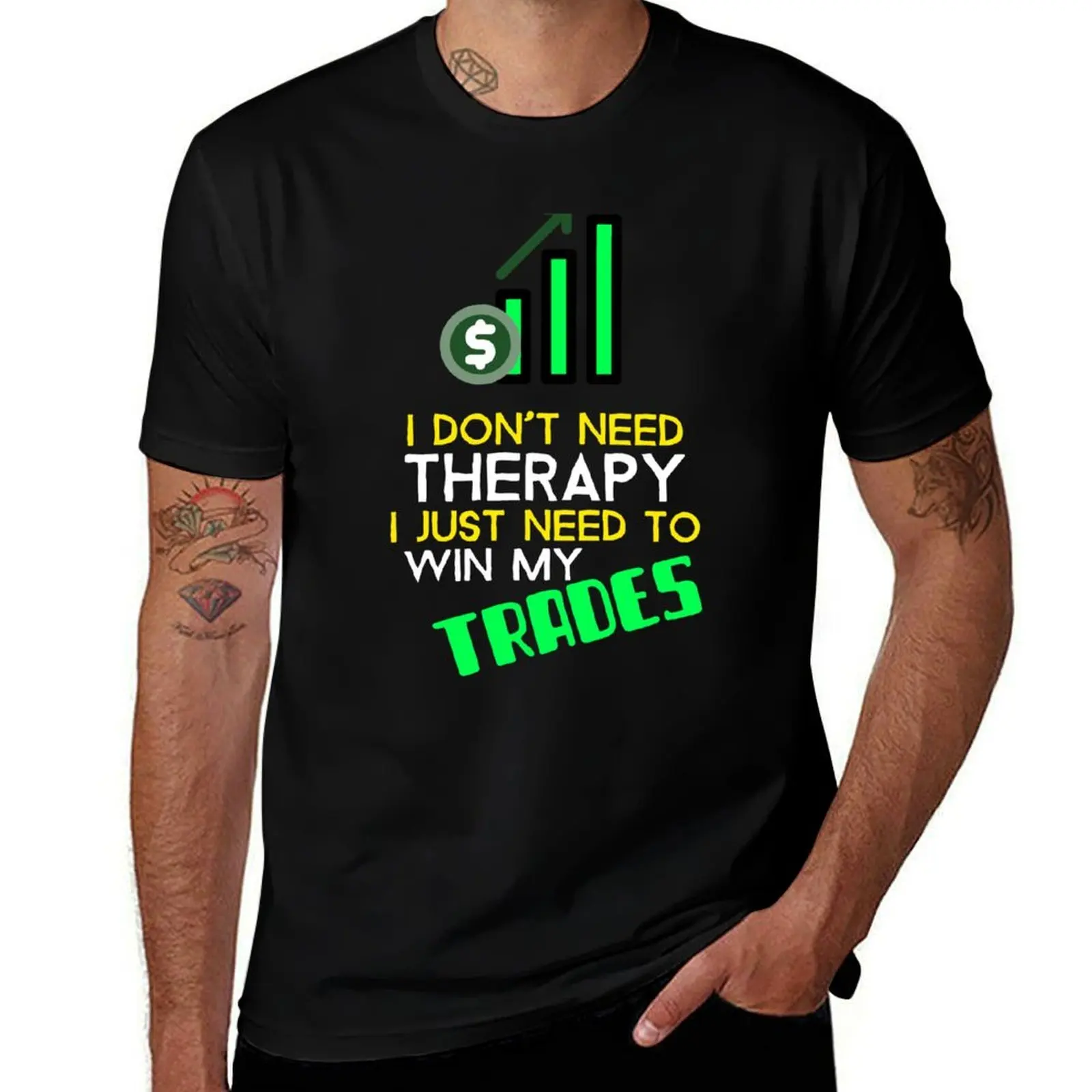 

I don't need therapy, I just need to win my trades T-Shirt t shirt man designer man t shirts for men T-Shirt