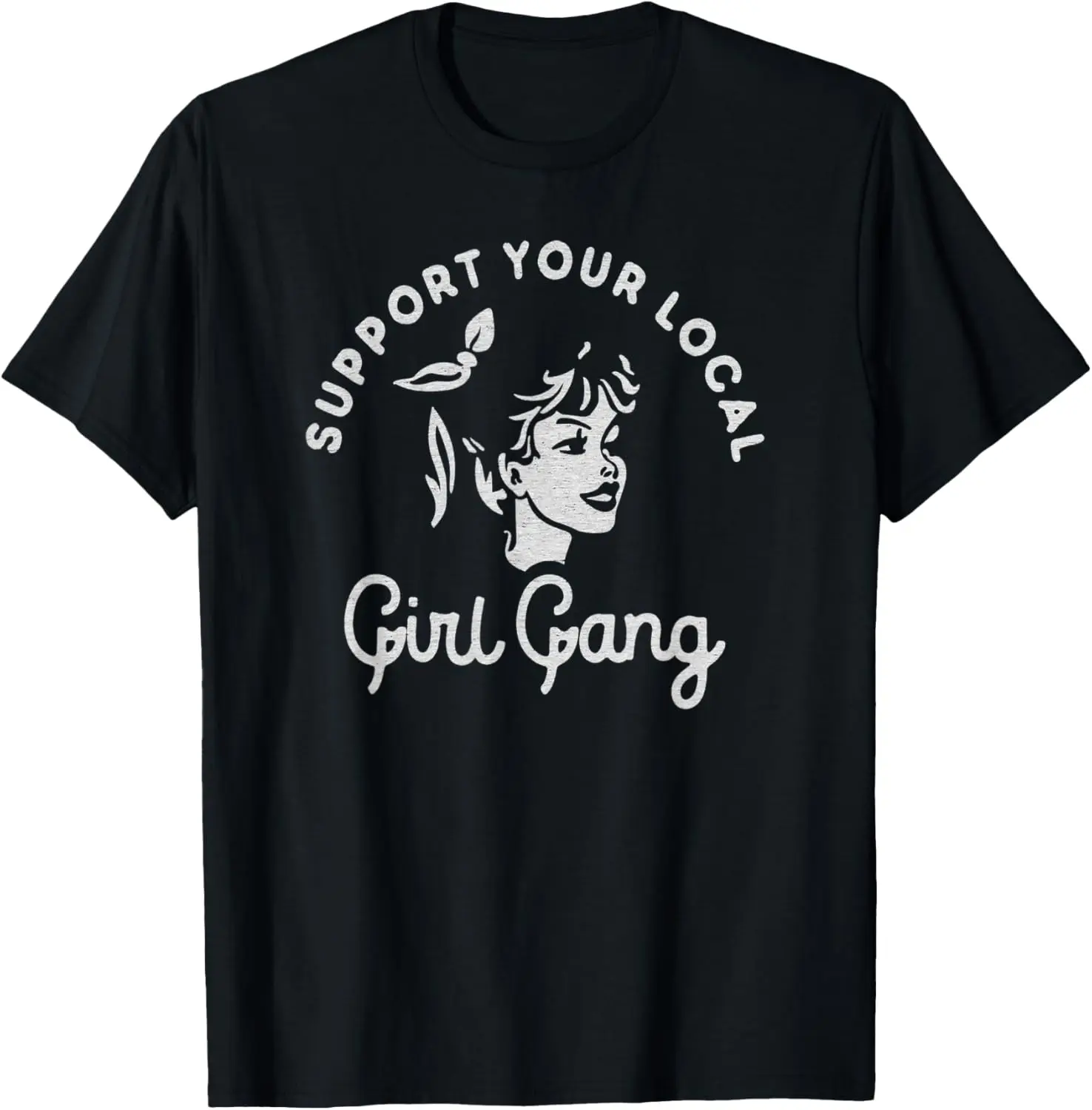 support your local girl gang graphic t shirt T-Shirt