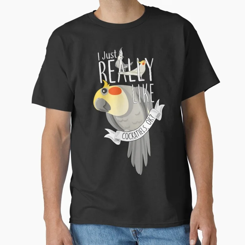 

I Just Really Like Cockatiels, OK Cute cockatiel Funny pet parrot gift T-shirt for bird lover large size Tops S-6XL