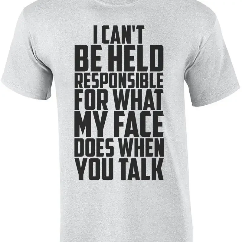 I Can't Be Held Responsible For What My Face Does When You Talk T-Shirt