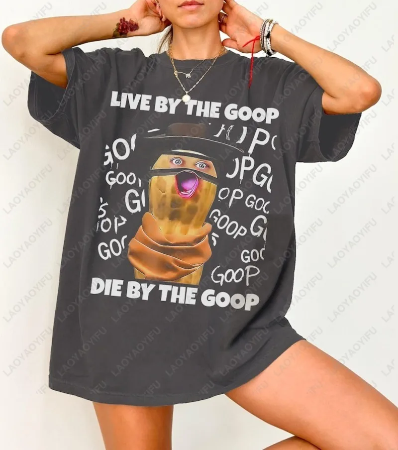 Funny The Burnt Peanut Live By The Goop Die By The Goop T-Shirt Fashion Humor Style Cotton Short-sleeve Tops Unisex Streetwear