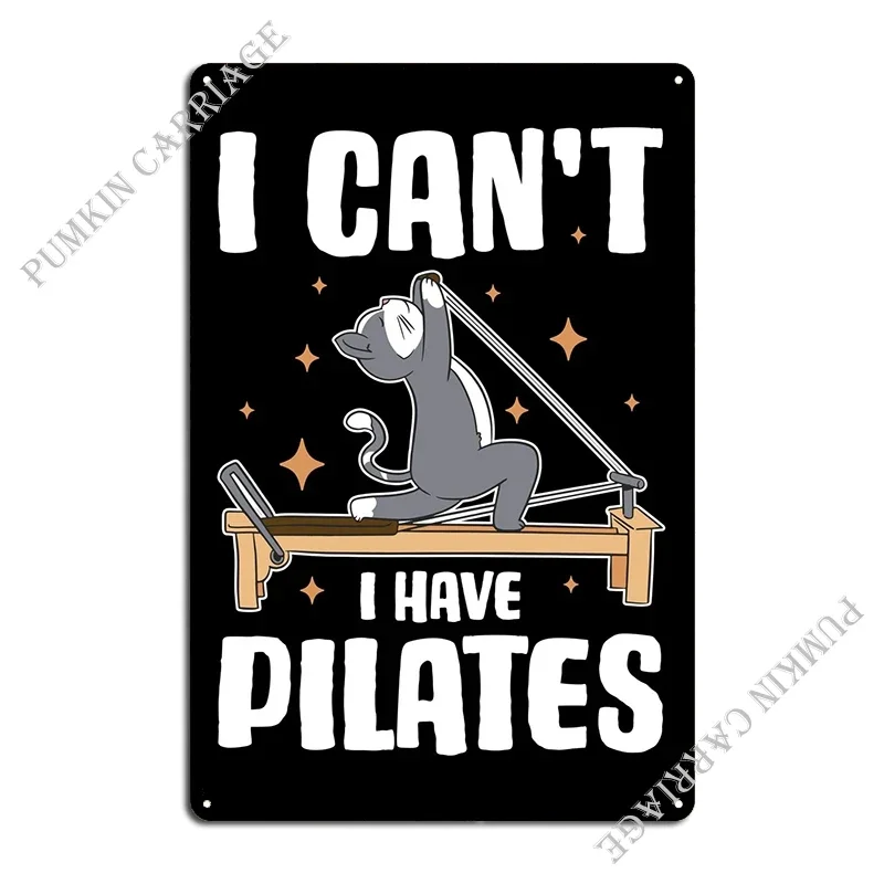 I Cant I Have Pilates Metal Sign Wall Cave Party Plates Decoration Club Tin Sign Poster