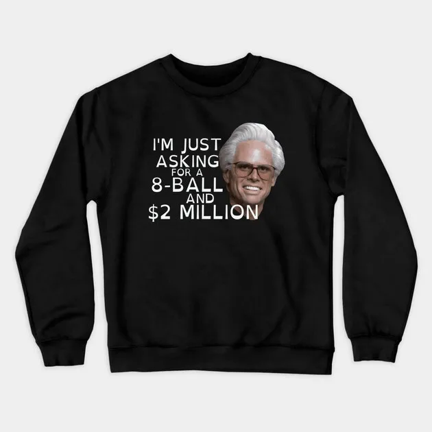 

Autumn and Winter Style Humorous Quote Sweatshirt, "I'm Just Asking for A 8 - Ball and $2 Million" Graphic for A Trendy Look