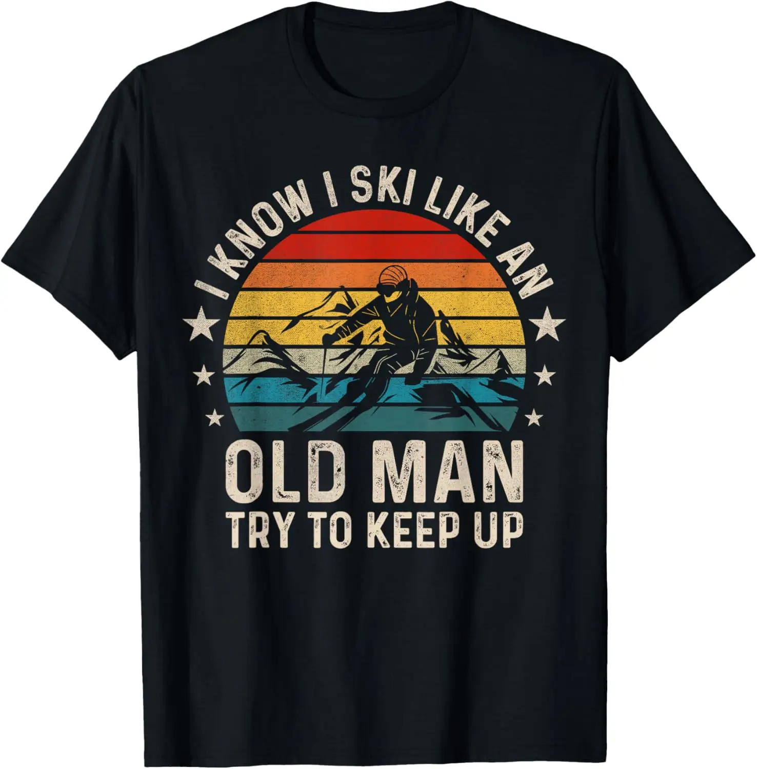 

I Know I Ski Like An Old Man Try To Keep Up Funny Skiing T-Shirt