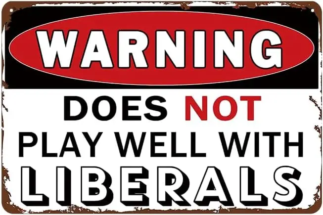 YOYI ART Does Not Play Well With Liberals - Funny Vintage Metal Tin Sign for Man Cave, Garage, Home Bar, Basement Wall Decor Art