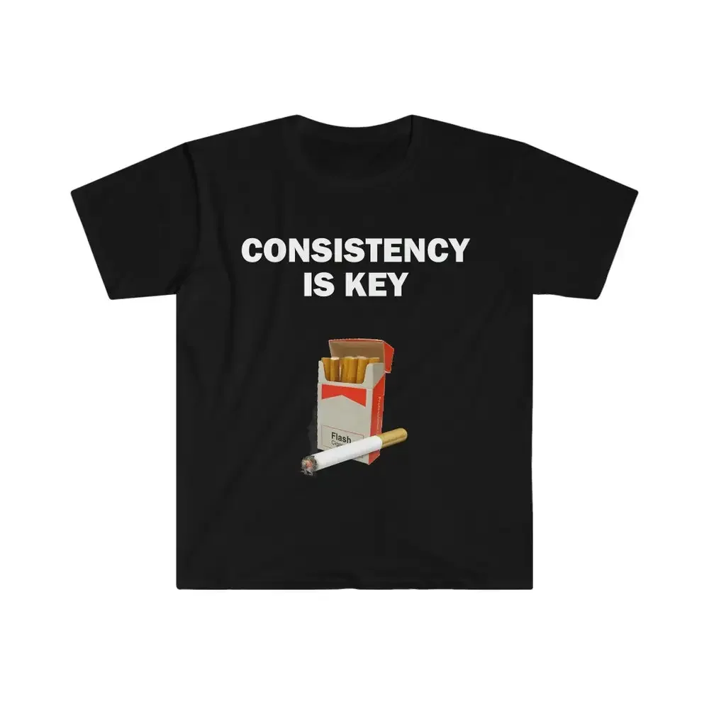 Consistency Is Key Smoking T Shirt Humor Funny Meme Offensive Satire