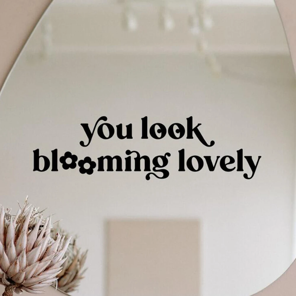 You Look Blooming Lovely Mirror Sticker Decal Bath Bathroom Car Bumper Labels Vinyl Home Decor Beauty Wall Sticker Decor E20