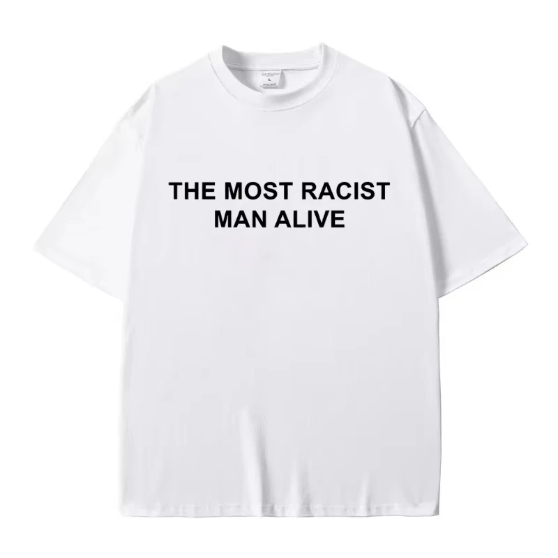 The Most Racist Man Alive Funny Meme T-shirts Men Women Vintage Short Sleeve T-shirt Men's Cotton T Shirts