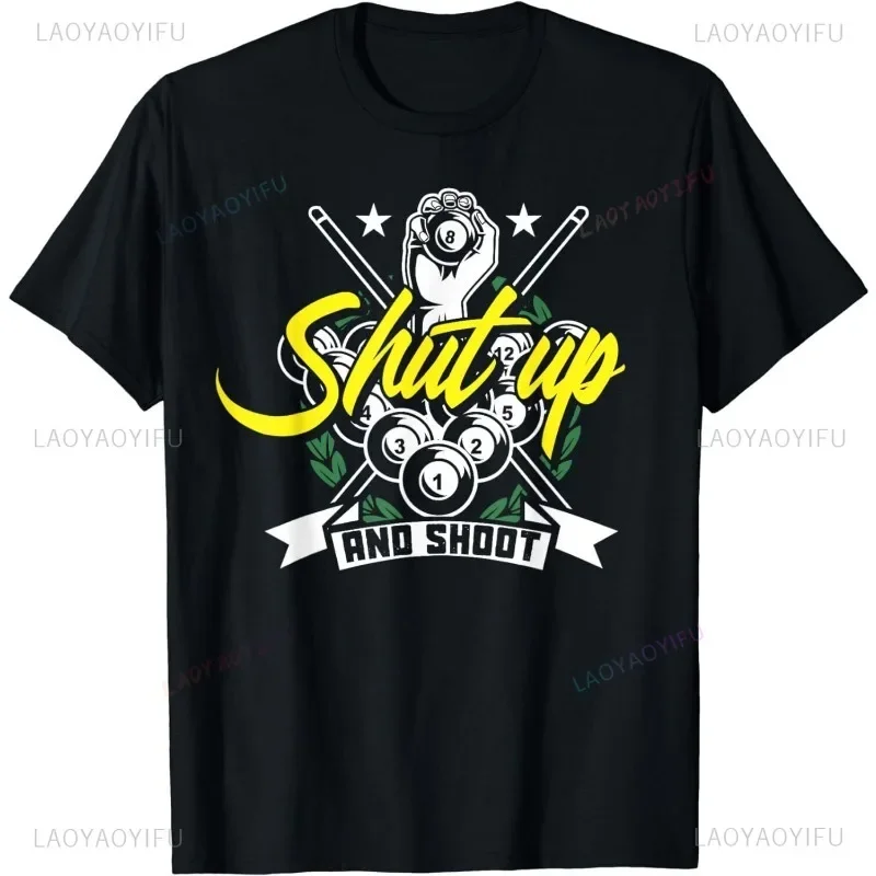 Shut Up and Shoot Funny Pool Billiard Snooker Gift Unisex T-Shirt Streetwear Short-sleev Outdoor Clothing Summer Tee