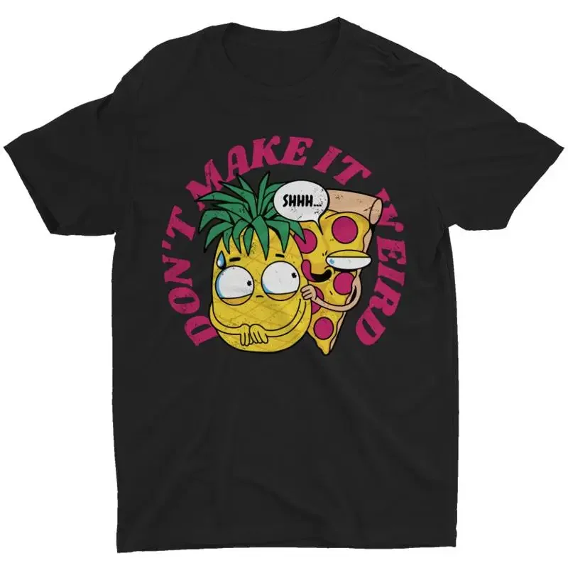 Lustiges Ananas-T-Shirt „Don't Make It Weird“ für Pizzaliebhaber