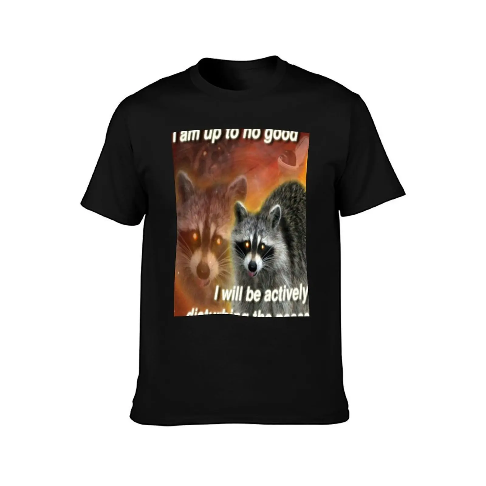 I am up to no good, I will be actively disturbing the peace - funny raccoon quote T-Shirt, Summer Casual Cotton Tee, 100% Cotton