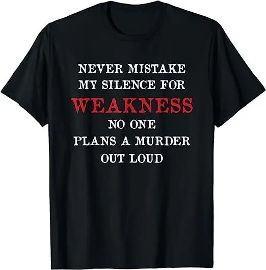 

NEW Never Mistake My Silence For Weakness Funny Saying Humor T-Shirt S-3XL