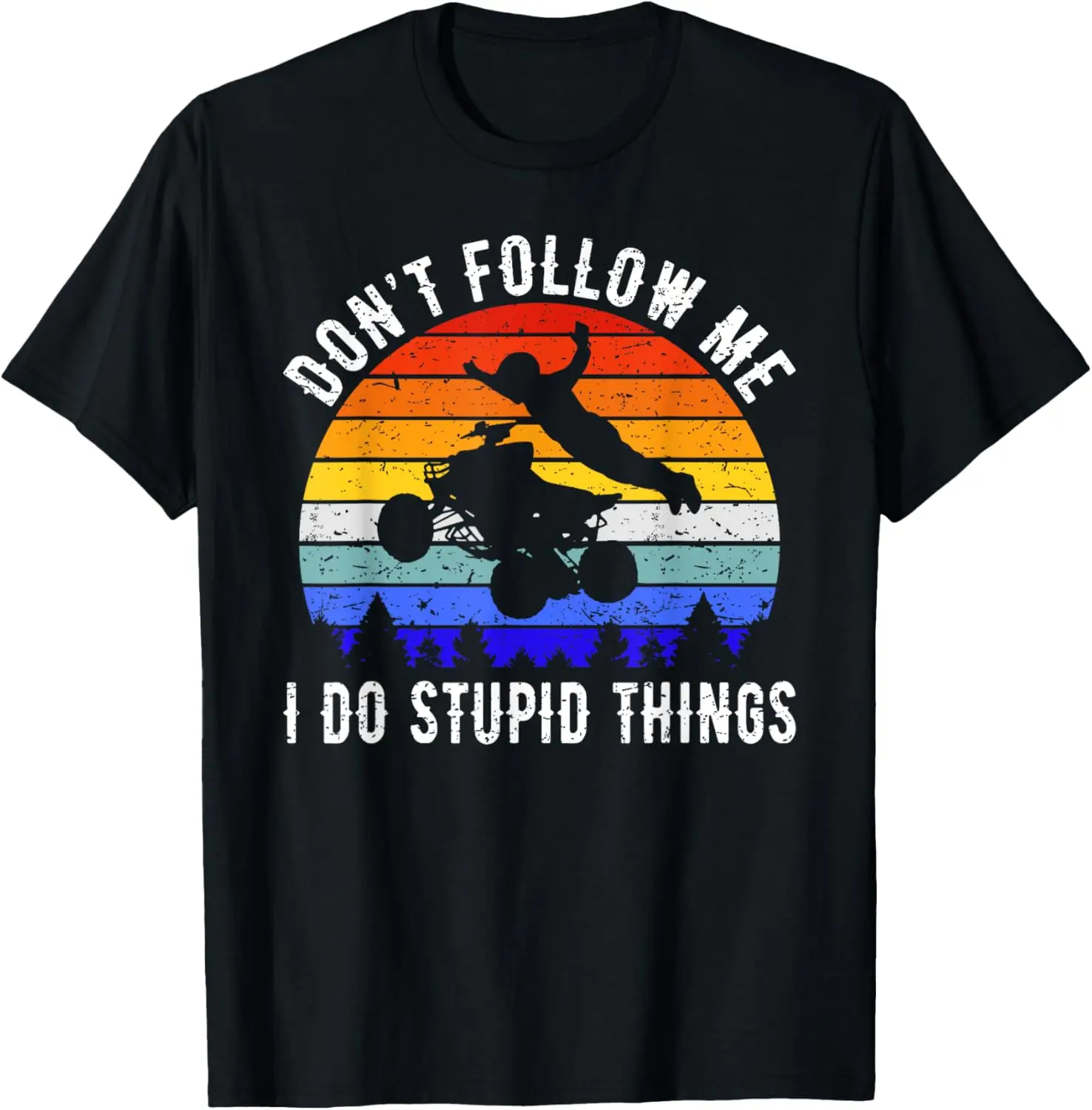 

Dont Follow Me I Do Stupid Things Four Wheeler ATV Quad Bike T-Shirt Motorcycle