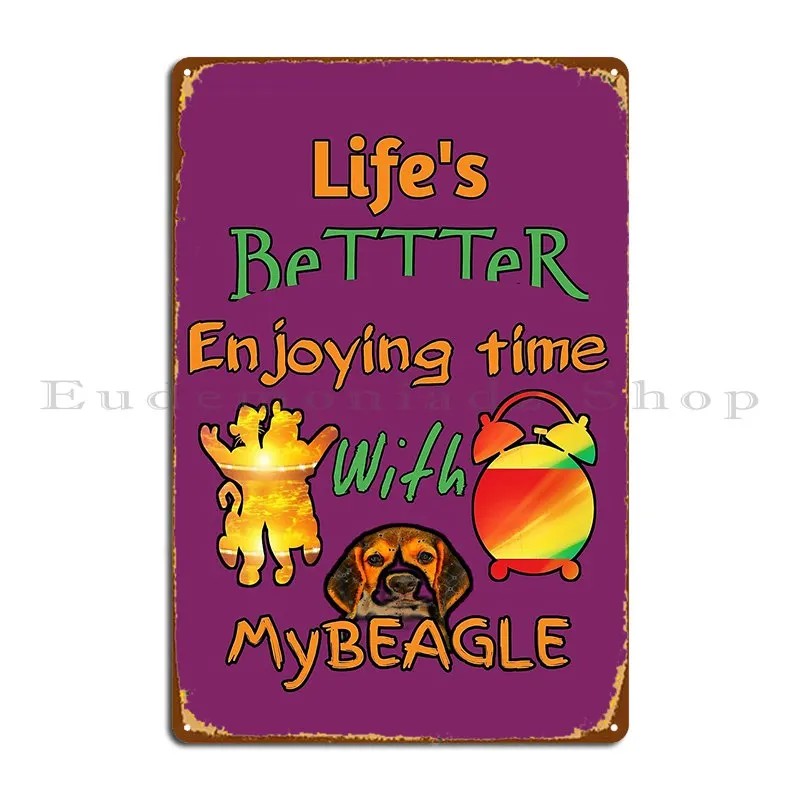 Life Is Better Enjoying Time With My Beagle Life Is Bettter With Mybeagle Metal Sign Designer Club Poster Tin Sign Poster