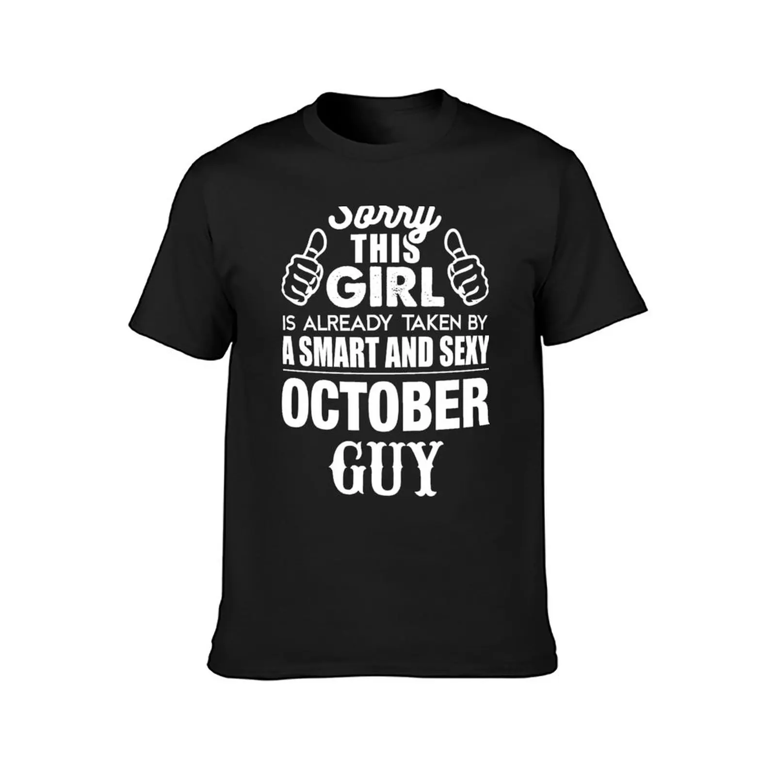 SORRY THIS GIRL IS ALREADY TAKEN BY A SMART AND SEXY OCTOBER GUY T-Shirt quick-drying Short sleeve tee sweat shirts, men