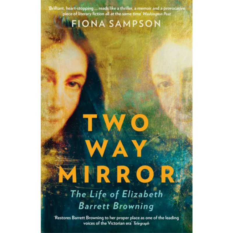 

TwoWay Mirror The Life Of Elizabeth Barrett Browning Fiona Sampson Profile Books 9781788162081 Book