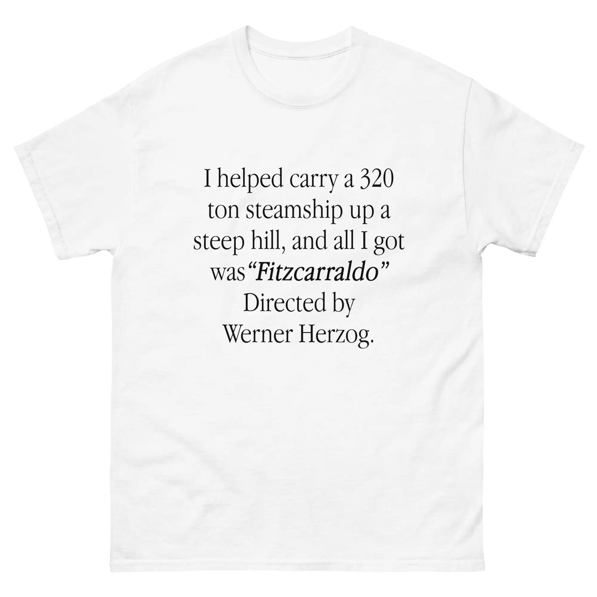 I helped carry a 320 ton steamship up steep hill and all got was Fitzcarraldo Directed by Werner Herzog