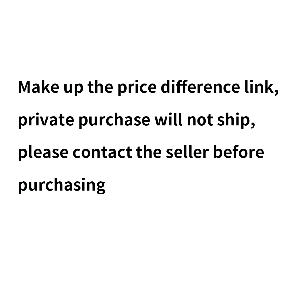 Make up the price difference link, private purchase will not ship, please contact the seller before purchasing