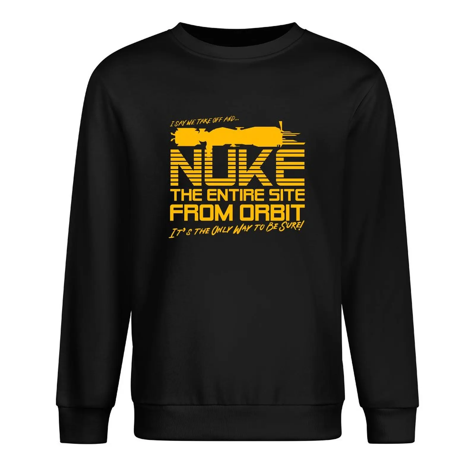 I Say We Nuke the Entire Site From Orbit Pullover Hoodie men's coat blouse tracksuit men men's sweatshirts