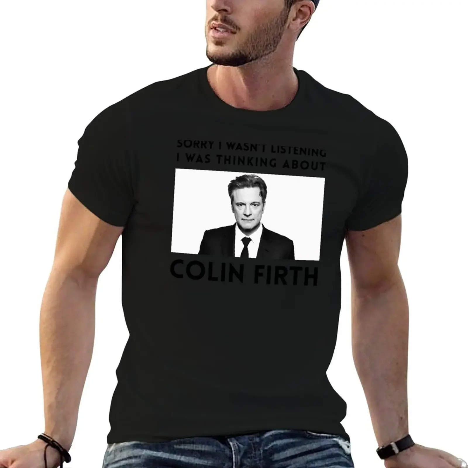 Sorry I Wasn't Listening I Was Thinking About Colin Firth Relaxed Fit T-Shirt custom shirt boys whites t shirts for men cotton