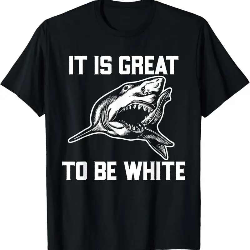 New Limited It Is Great To Be White Shark Funny T Shirt
