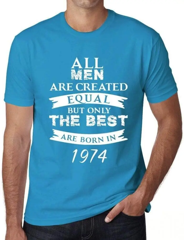 Men's Graphic T-Shirt All Men are Created Equal but Only The Best are Born in 1974 50th Birthday Anniversary 50 Year Old Gift