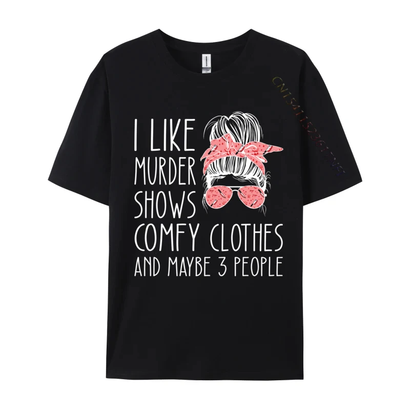 

I like murder shows comfy clothes and maybe 3 people Normal Fashionable Top T-shirts Faddish Tops & Tees Cotton Fabric Men