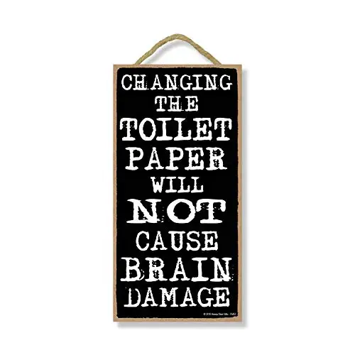 Honey Dew Gifts Changing The Toilet Paper Will Not Cause Brain Damage  Funny Hanging Bathroom Quotes, Wall Art, Decorative Wood 