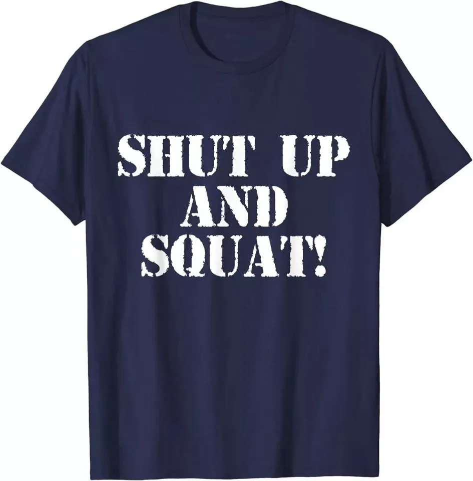 Shut Up And Squat! Funny Cool Gift Unisex T-Shirt S-5XL