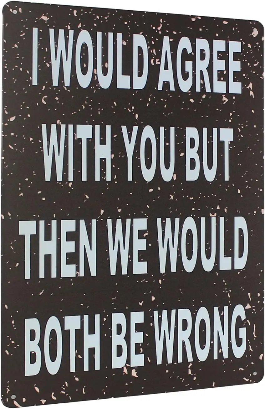 Funny Signs Metal Tin Sign I Would Agree with You Metal Signs for Garage Man Cave