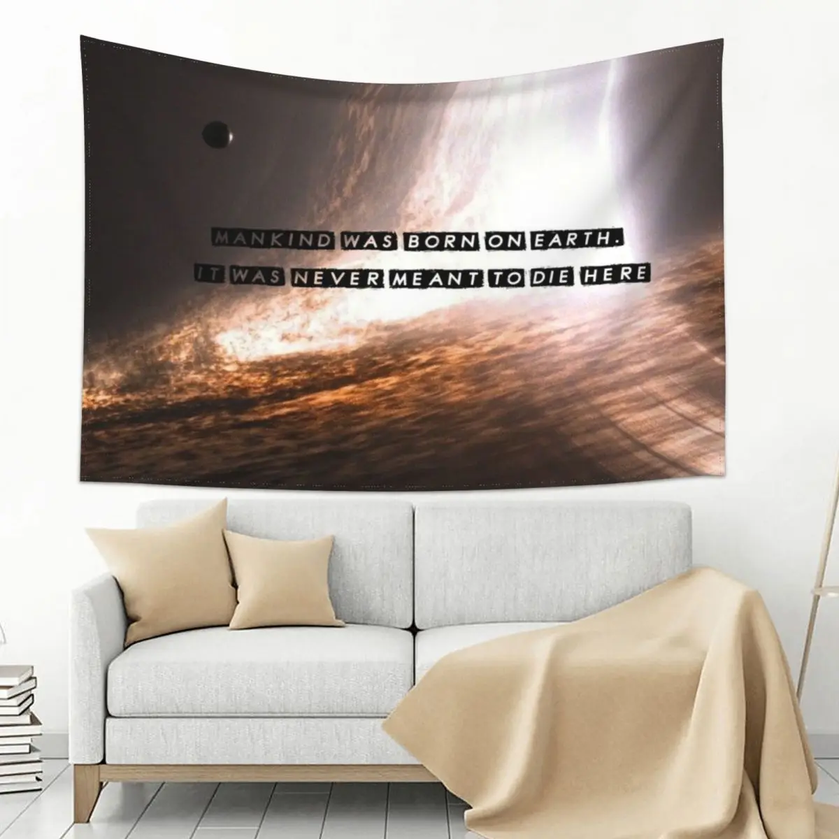 

Mankind was born on Earth, it was never meant do die here Tapestry