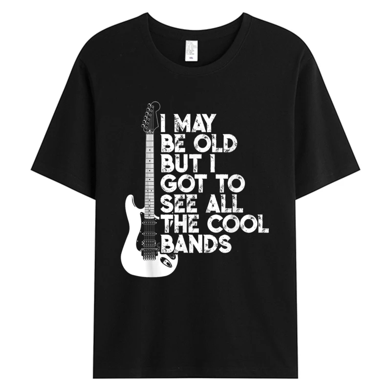 Latest I May Be Old But I Got To See All The Cool Bands Men's T-shirts Cotton Graphic Weekend Party Tops Tees Man Clothing