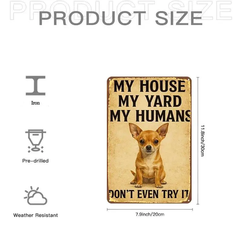 Funny Chihuahua House Yard Human Identification Metal Tin Sign，Pre-drilled holes，Suitable for indoor use、Garden、Outdoor