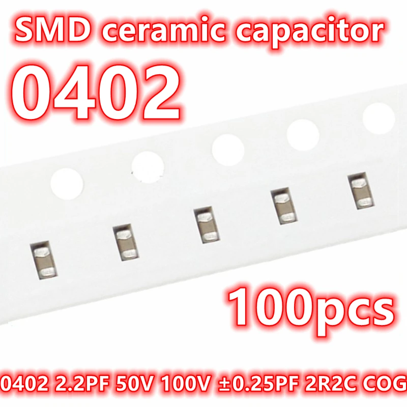 SMD 세라믹 캐패시터 IC 1005, 정품 0402, 2.2PF, 50V, 100V ± 0.25PF, 2R2C COG, 100 개