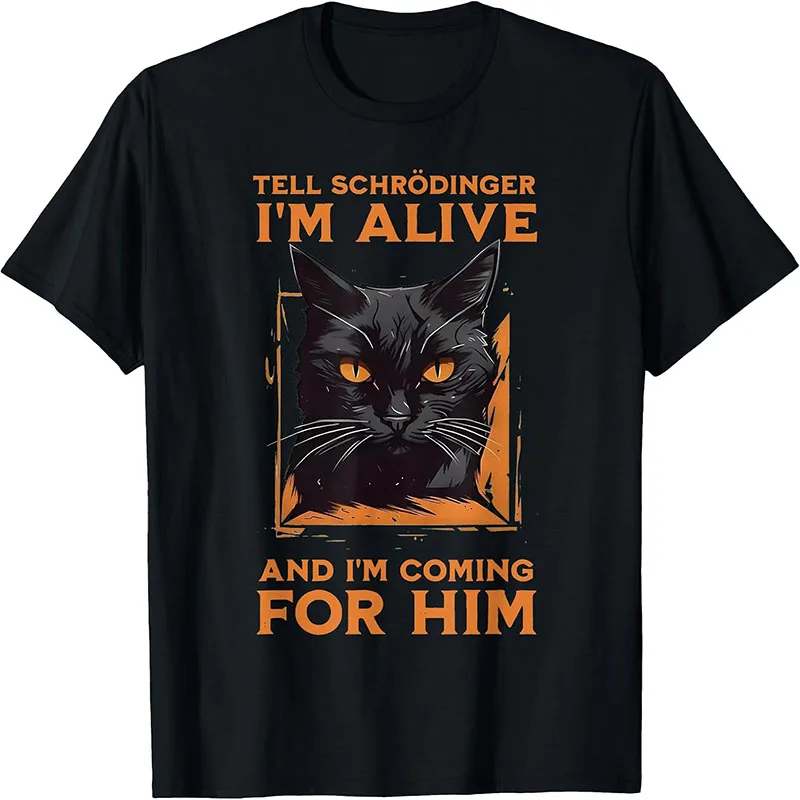 Tell Schrodinger I'm Alive And I'm Coming For Him Funny Physics Cat T-Shirt