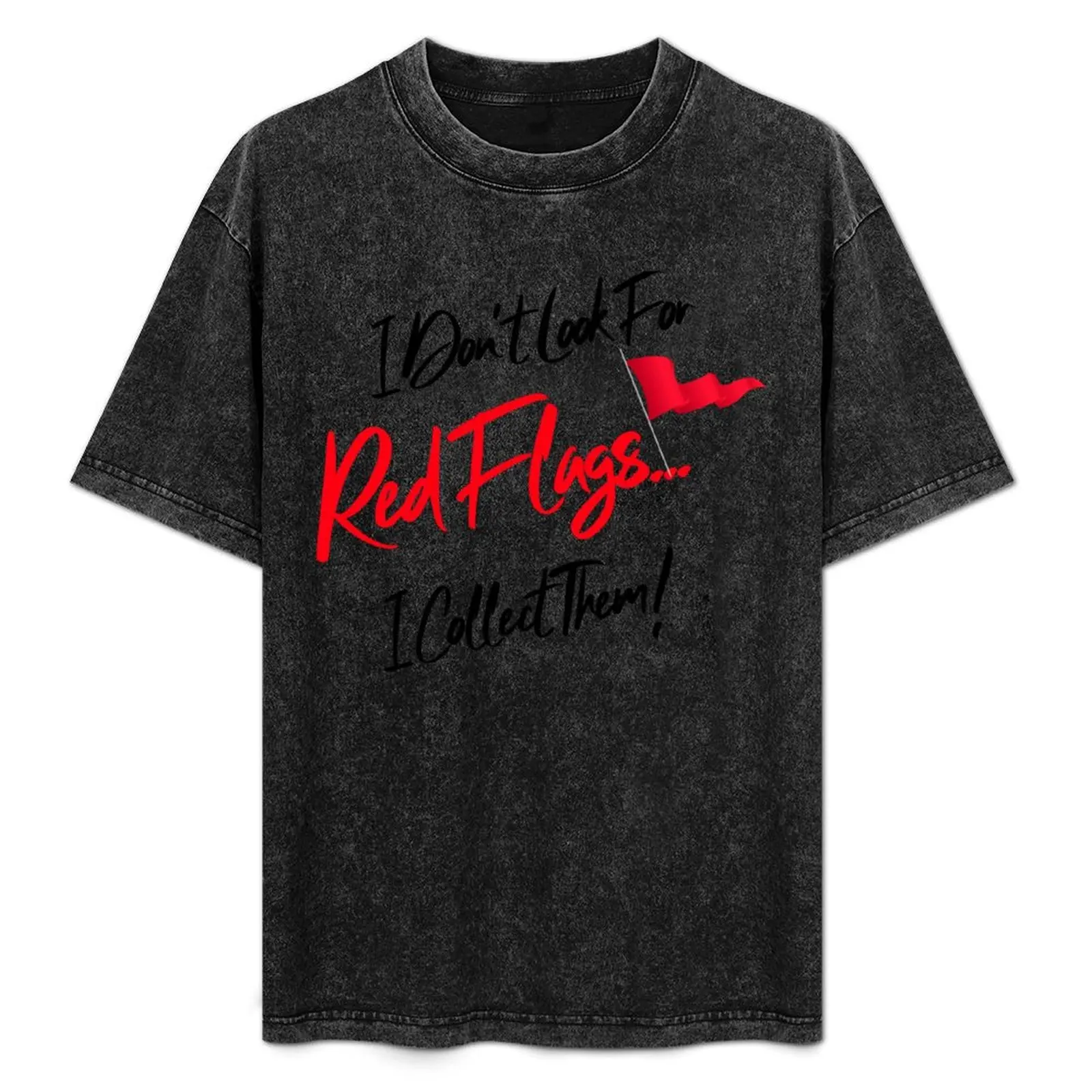 

I Don't Look For Red Flags I Collect Them T-Shirt Lightweight Print T-Shirt