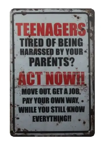 Teenagers Tired Of Being Harassed By Your Parents Act Now metal tin sign