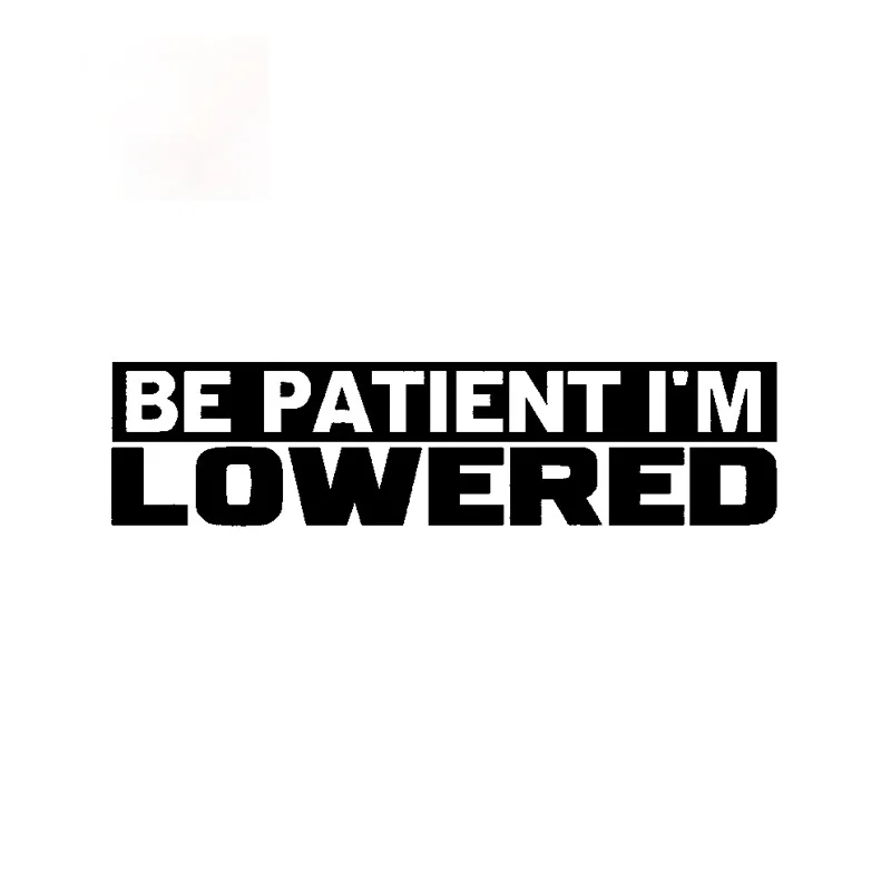 Be Patient Im Lowered Funny Copywriting Stickers for Car Motorcycle Surfboard Helmet Fashion Personality Waterproof Vinyl Decals