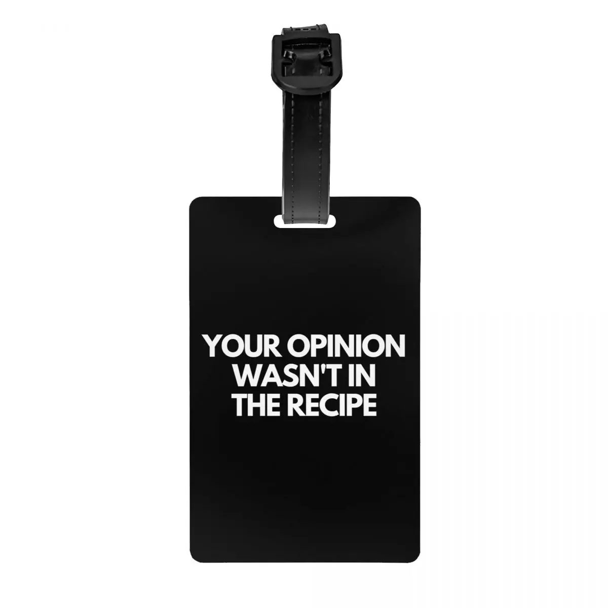 

Your Opinion Wasn't In The Recipe Luggage Tags Custom Baggage Tags Privacy Cover ID Label