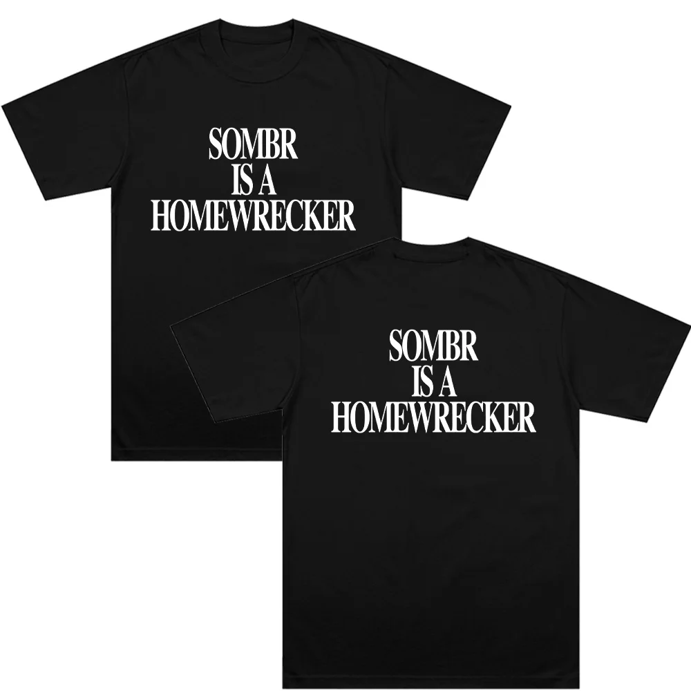 Sombr Is A Homewrecker Tee Fashion Casual Printed T Shirt Women Men Cotton Summer Short Sleeve O Neck Tops Loose Tees Streetwear