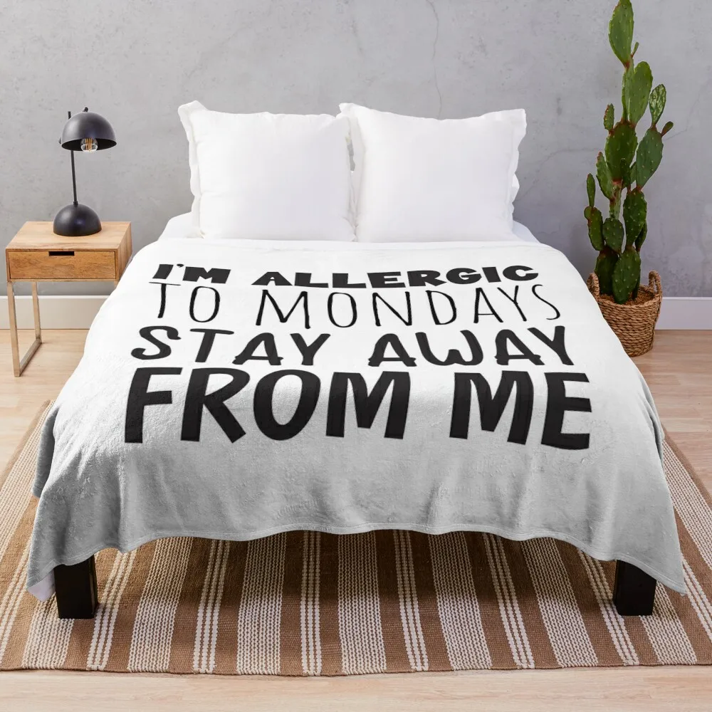 

I’m Allergic To Mondays Stay Away From Me Funny sarcastic Throw Blanket heavy to sleep Weighted warm for winter anime Blankets