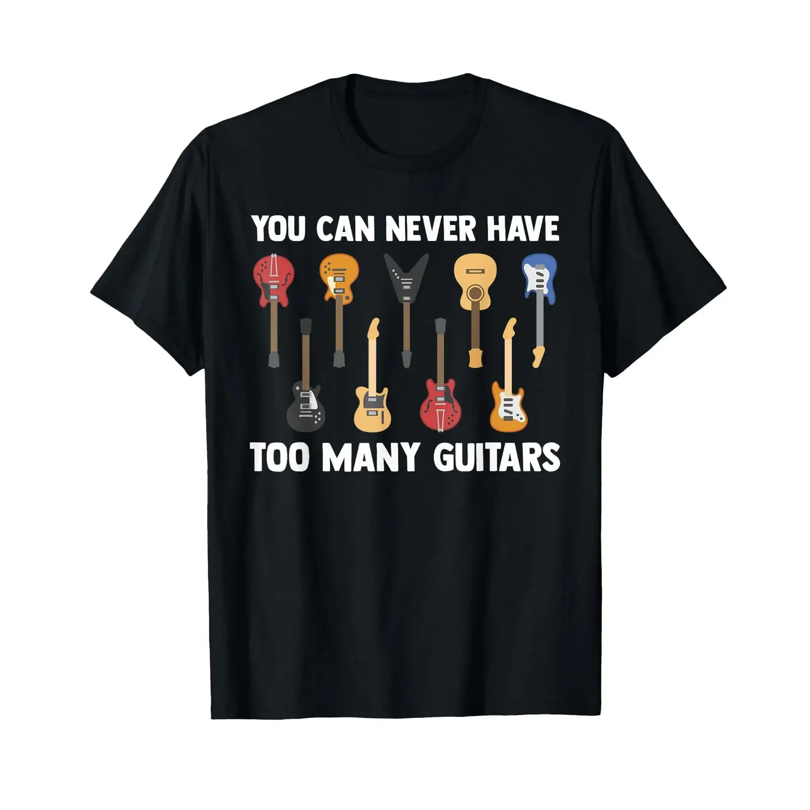 You Can Never Have Too Many Guitars Funny Guitarist Sayings T Shirt vintage Washed Soft Versatile Slightly Stretched Breathable