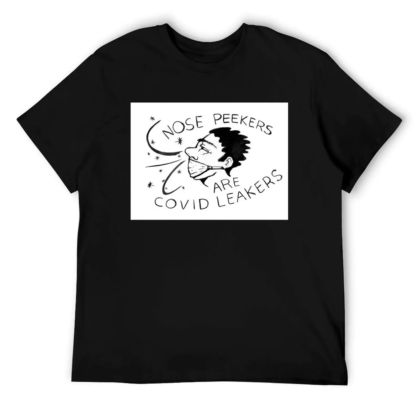 

Nose Peekers are Covid Leakers T-Shirt man t shirt cotton high quality t shirts for man cotton soft t shirt man cotton T-Shirt