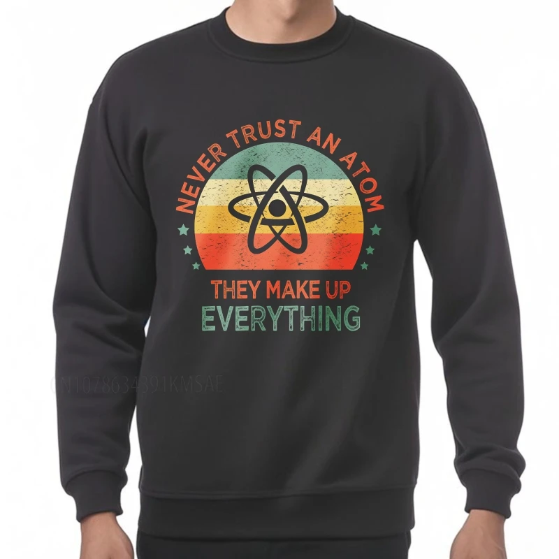 Sudadera con capucha unisex de primavera para hombre, sudadera con cuello redondo, Never Trust An Atom They Make All, sudadera Retro para hombre
