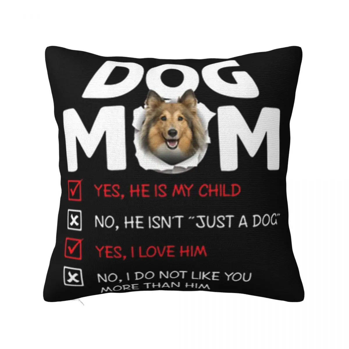 Shetland Sheepdog Dog Mom Yes He Is My Child No He Isnt Dog Colour Stylish Party Women Pillow Case